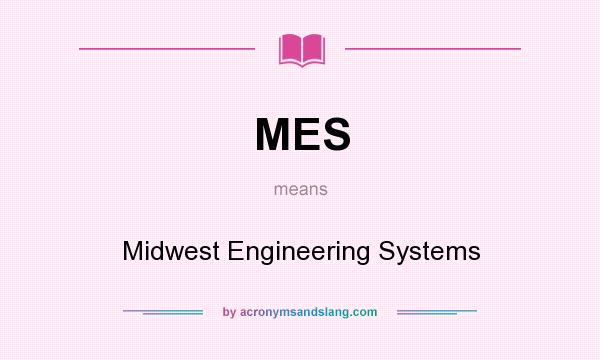 What does MES mean? It stands for Midwest Engineering Systems