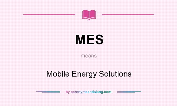 What does MES mean? It stands for Mobile Energy Solutions