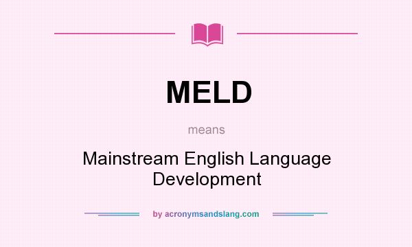 What does MELD mean? It stands for Mainstream English Language Development