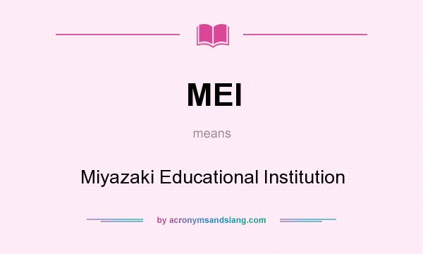 What does MEI mean? It stands for Miyazaki Educational Institution
