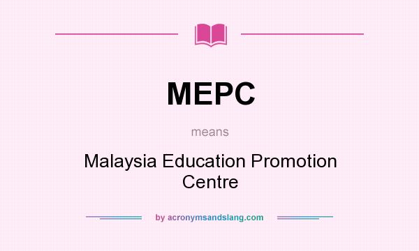 What does MEPC mean? It stands for Malaysia Education Promotion Centre