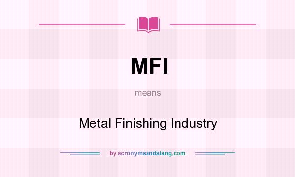 What does MFI mean? It stands for Metal Finishing Industry