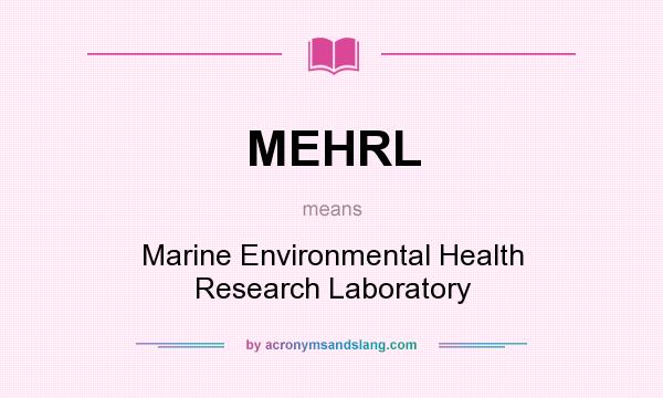 What does MEHRL mean? It stands for Marine Environmental Health Research Laboratory