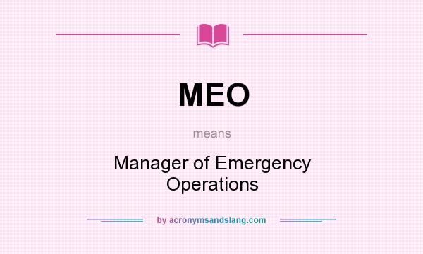 What does MEO mean? It stands for Manager of Emergency Operations