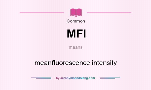 What does MFI mean? It stands for meanfluorescence intensity