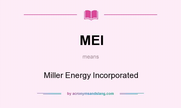 What does MEI mean? It stands for Miller Energy Incorporated