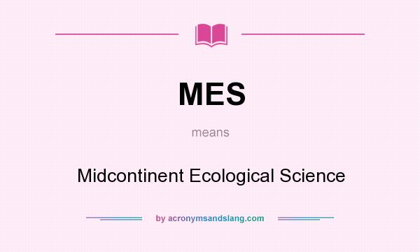 What does MES mean? It stands for Midcontinent Ecological Science