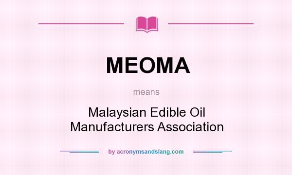 What does MEOMA mean? It stands for Malaysian Edible Oil Manufacturers Association