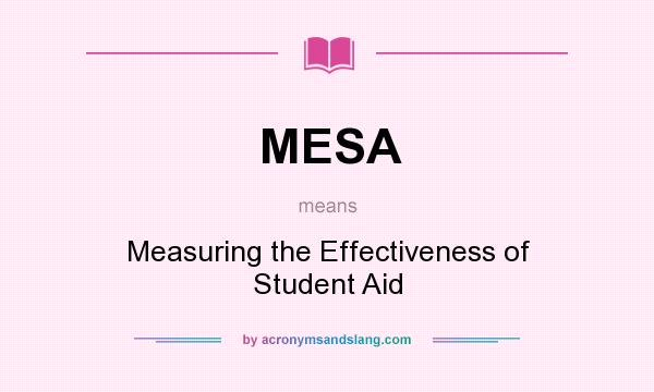 What does MESA mean? It stands for Measuring the Effectiveness of Student Aid