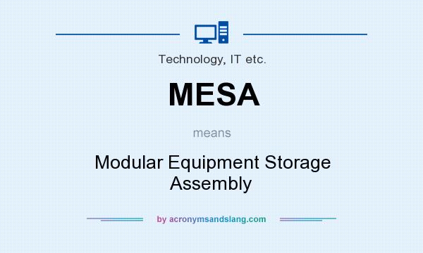 What does MESA mean? It stands for Modular Equipment Storage Assembly