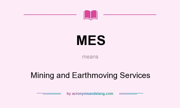 What does MES mean? It stands for Mining and Earthmoving Services