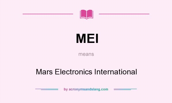 What does MEI mean? It stands for Mars Electronics International