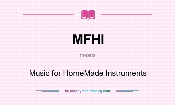 What does MFHI mean? It stands for Music for HomeMade Instruments