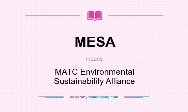 What does MESA mean? It stands for MATC Environmental Sustainability Alliance