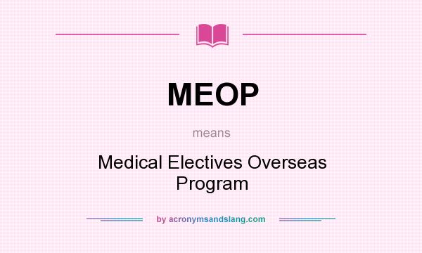 What does MEOP mean? It stands for Medical Electives Overseas Program