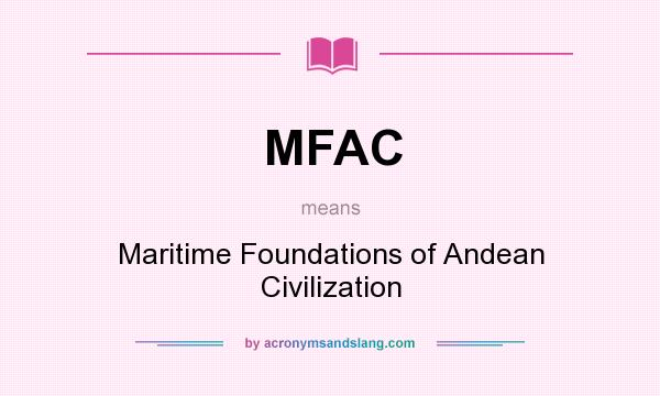 What does MFAC mean? It stands for Maritime Foundations of Andean Civilization