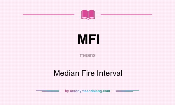 What does MFI mean? It stands for Median Fire Interval