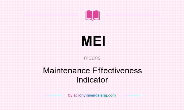 What does MEI mean? It stands for Maintenance Effectiveness Indicator
