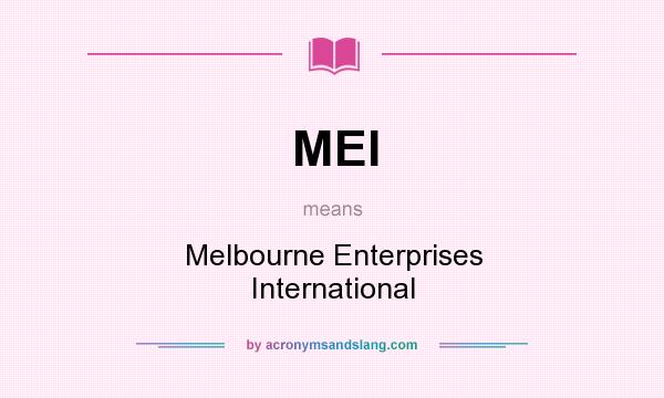 What does MEI mean? It stands for Melbourne Enterprises International