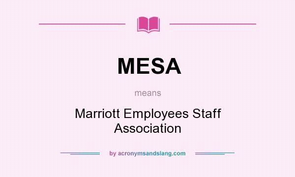 What does MESA mean? It stands for Marriott Employees Staff Association