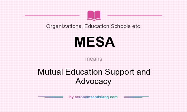 What does MESA mean? It stands for Mutual Education Support and Advocacy