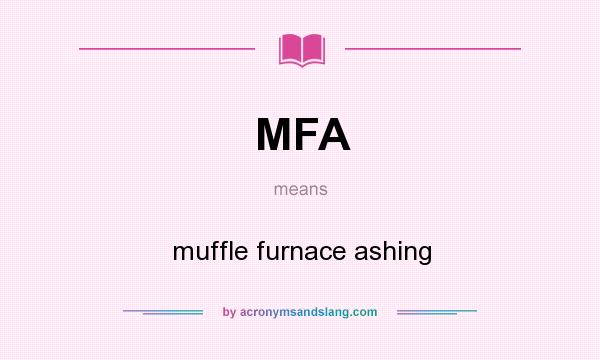 What does MFA mean? It stands for muffle furnace ashing