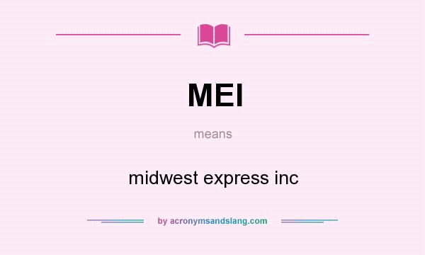 What does MEI mean? It stands for midwest express inc