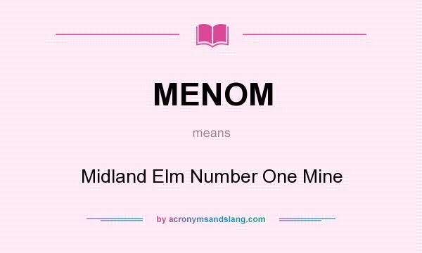 What does MENOM mean? It stands for Midland Elm Number One Mine