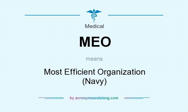 What does MEO mean? It stands for Most Efficient Organization (Navy)