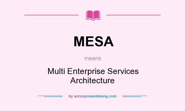 What does MESA mean? It stands for Multi Enterprise Services Architecture