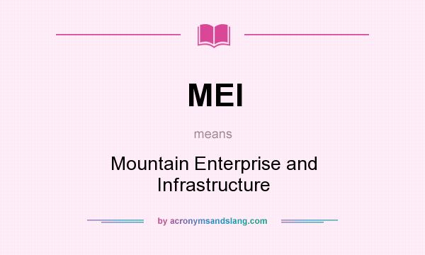 What does MEI mean? It stands for Mountain Enterprise and Infrastructure