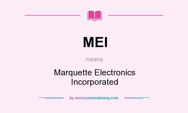 What does MEI mean? It stands for Marquette Electronics Incorporated