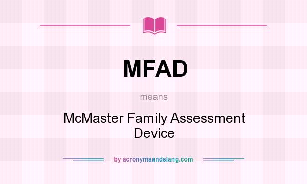 What does MFAD mean? It stands for McMaster Family Assessment Device