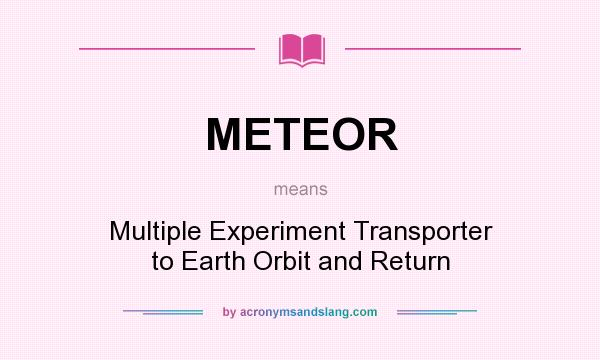 What does METEOR mean? It stands for Multiple Experiment Transporter to Earth Orbit and Return
