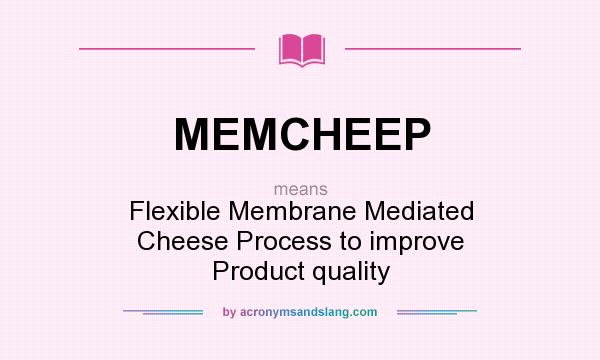 What does MEMCHEEP mean? It stands for Flexible Membrane Mediated Cheese Process to improve Product quality