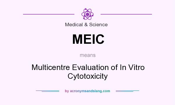 What does MEIC mean? It stands for Multicentre Evaluation of In Vitro Cytotoxicity