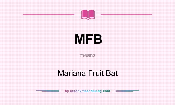 What does MFB mean? It stands for Mariana Fruit Bat