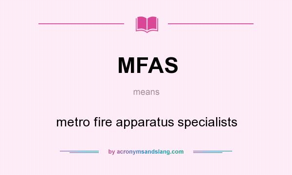 What does MFAS mean? It stands for metro fire apparatus specialists