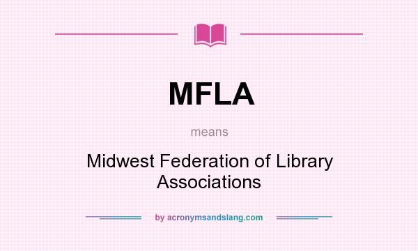 What does MFLA mean? It stands for Midwest Federation of Library Associations