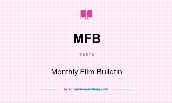 What does MFB mean? It stands for Monthly Film Bulletin