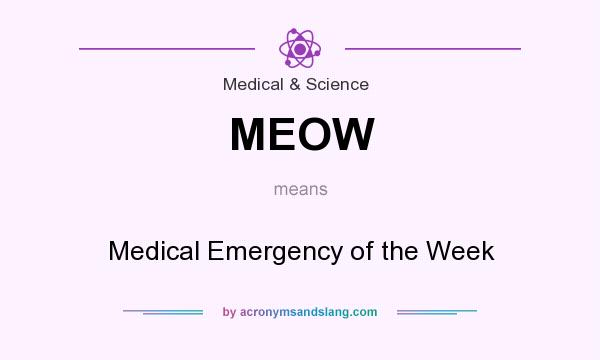 What does MEOW mean? It stands for Medical Emergency of the Week