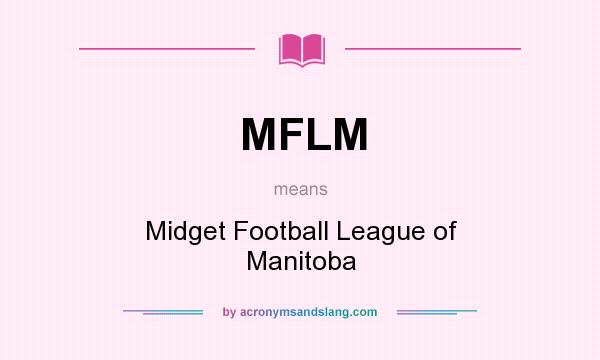 What does MFLM mean? It stands for Midget Football League of Manitoba