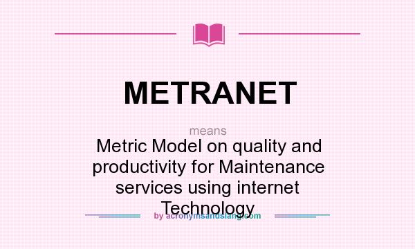 What does METRANET mean? It stands for Metric Model on quality and productivity for Maintenance services using internet Technology
