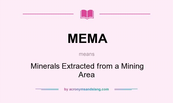 What does MEMA mean? It stands for Minerals Extracted from a Mining Area