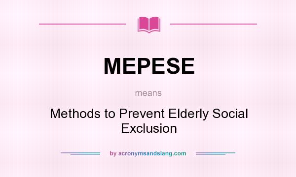 What does MEPESE mean? It stands for Methods to Prevent Elderly Social Exclusion