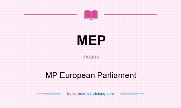 What does MEP mean? It stands for MP European Parliament