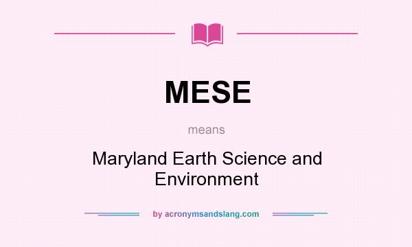 What does MESE mean? It stands for Maryland Earth Science and Environment
