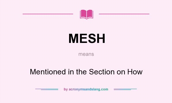 What does MESH mean? It stands for Mentioned in the Section on How