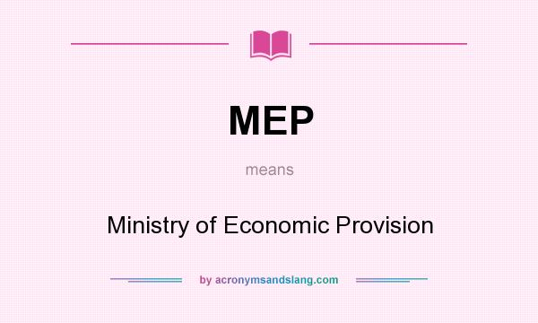What does MEP mean? It stands for Ministry of Economic Provision