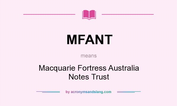 What does MFANT mean? It stands for Macquarie Fortress Australia Notes Trust